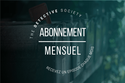 Abonnement mensuel aux épisodes Recevez chaque mois dans votre boite aux lettres un nouvel épisode et continuez votre enquête sans avoir besoin de penser à quoi que ce soit.